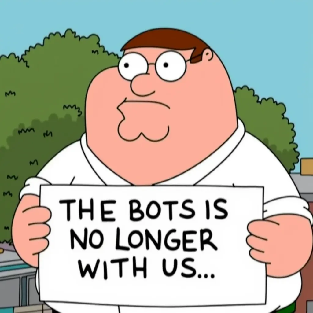Peter Griffin with a sad expression while holding a sign that says "The bots are no longer with us..."