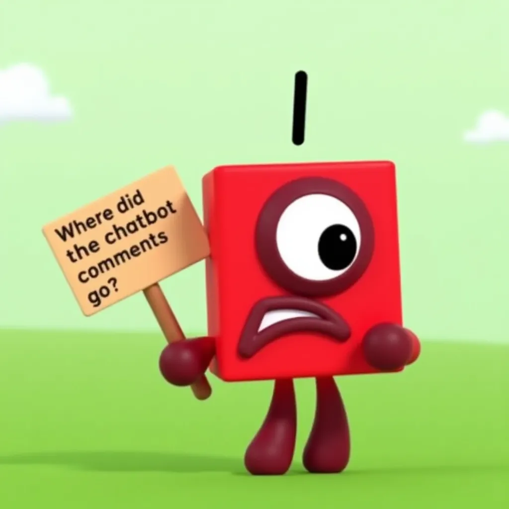 Numberblock One confused holding a sign saying "Where did the chatbot comments go?". Numberblock One is made up of a single (one) slightly rounded-corner cube red block. She has one maroon circular eye and mouth. She also has a gradient that goes from red to maroon limbs with no feet or fingers and a black hoodless 1 symbol floating above her head, called a Numberling. She is frowning. Front view. Cartoony green fields background.