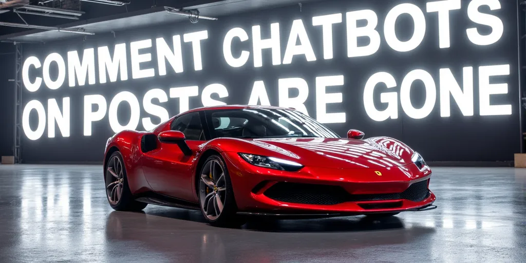 Ferrari modern mid-engined supercar next to a giant sign saying "COMMENT CHATBOTS ON POSTS ARE GONE"