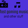 fast gaming music and other stuff