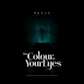 The Entirety of Colour In Your Eyes by Vatic