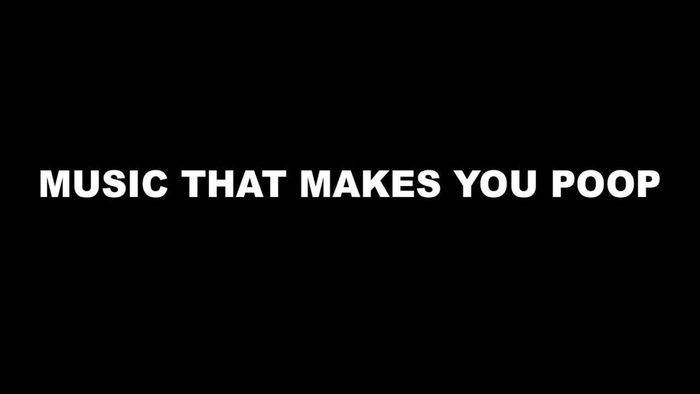 Music That Makes You Poop
