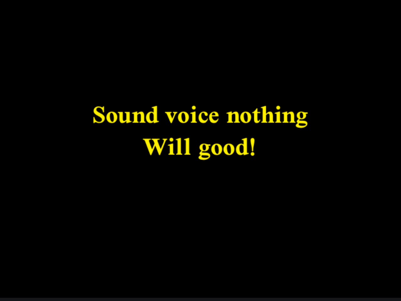 Sound voice nothing Will good