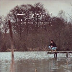 Paul Young (Every Time You Go Away Single)
