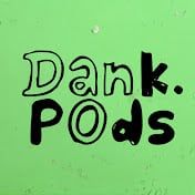 Dankpods