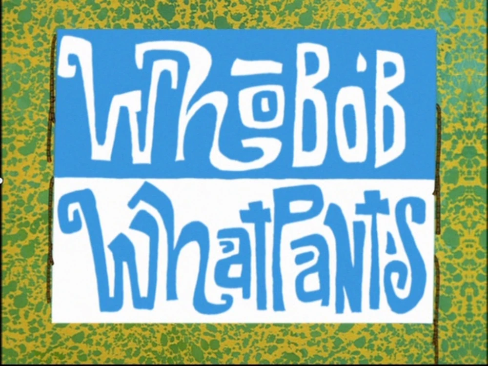 WhoBob WhatPants Intro Chorus