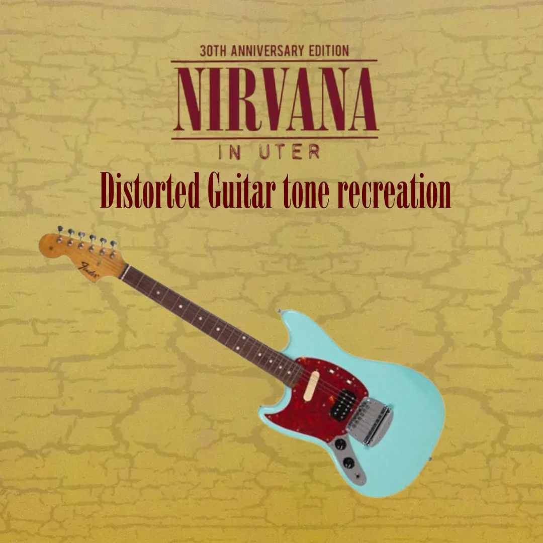 In Utero distorted Guitar tone Recreate